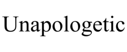 UNAPOLOGETIC trademark