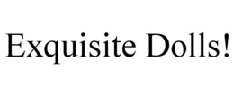 EXQUISITE DOLLS! trademark