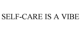SELF-CARE IS A VIBE trademark