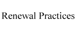 RENEWAL PRACTICES trademark