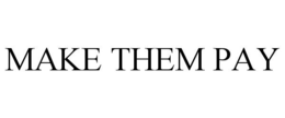 MAKE THEM PAY trademark