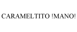 CARAMELTITO !MANO! trademark