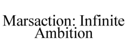 MARSACTION: INFINITE AMBITION trademark
