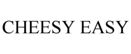 CHEESY EASY trademark