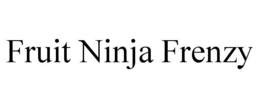 FRUIT NINJA FRENZY trademark