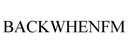 BACKWHENFM trademark