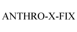 ANTHRO-X-FIX trademark