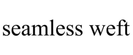 SEAMLESS WEFT trademark
