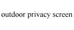 OUTDOOR PRIVACY SCREEN trademark