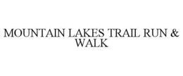 MOUNTAIN LAKES TRAIL RUN & WALK trademark