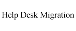 HELP DESK MIGRATION trademark