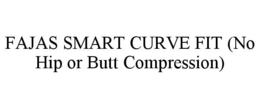 FAJAS SMART CURVE FIT (NO HIP OR BUTT COMPRESSION) trademark