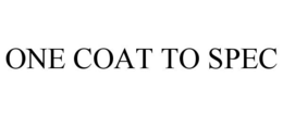 ONE COAT TO SPEC trademark