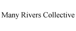 MANY RIVERS COLLECTIVE trademark