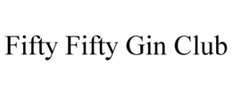 FIFTY FIFTY GIN CLUB trademark