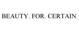 BEAUTY. FOR. CERTAIN. trademark