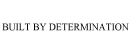 BUILT BY DETERMINATION trademark