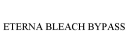 ETERNA BLEACH BYPASS trademark