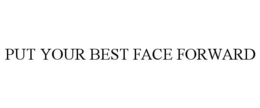 PUT YOUR BEST FACE FORWARD trademark