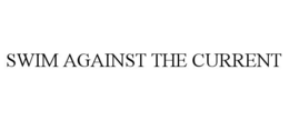 SWIM AGAINST THE CURRENT trademark