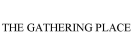 THE GATHERING PLACE trademark