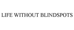 LIFE WITHOUT BLINDSPOTS trademark