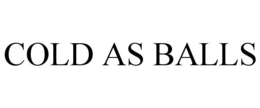 COLD AS BALLS trademark