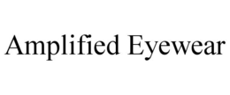 AMPLIFIED EYEWEAR trademark