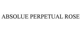 ABSOLUE PERPETUAL ROSE trademark