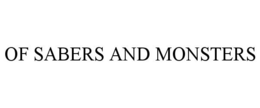 OF SABERS AND MONSTERS trademark