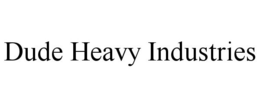 DUDE HEAVY INDUSTRIES trademark
