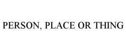 PERSON, PLACE OR THING trademark
