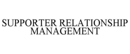SUPPORTER RELATIONSHIP MANAGEMENT trademark