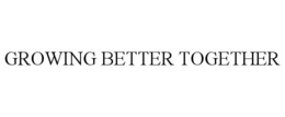 GROWING BETTER TOGETHER trademark