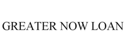 GREATER NOW LOAN trademark