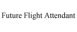 FUTURE FLIGHT ATTENDANT trademark