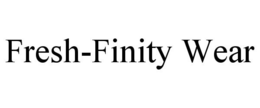 FRESH-FINITY WEAR trademark