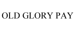 OLD GLORY PAY trademark