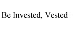 BE INVESTED, VESTED+ trademark