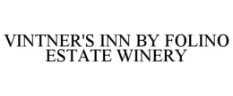 VINTNER'S INN BY FOLINO ESTATE WINERY trademark