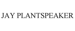 JAY PLANTSPEAKER trademark