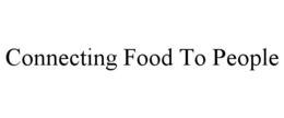 CONNECTING FOOD TO PEOPLE trademark