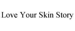 LOVE YOUR SKIN STORY trademark