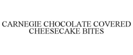 CARNEGIE CHOCOLATE COVERED CHEESECAKE BITES trademark