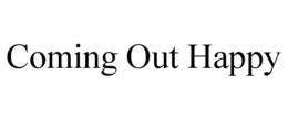 COMING OUT HAPPY trademark