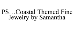 PS...COASTAL THEMED FINE JEWELRY BY SAMANTHA trademark