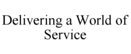DELIVERING A WORLD OF SERVICE trademark