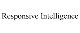 RESPONSIVE INTELLIGENCE trademark