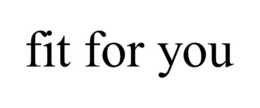 FIT FOR YOU trademark