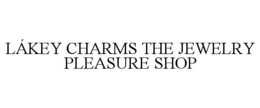 LÁKEY CHARMS THE JEWELRY PLEASURE SHOP trademark